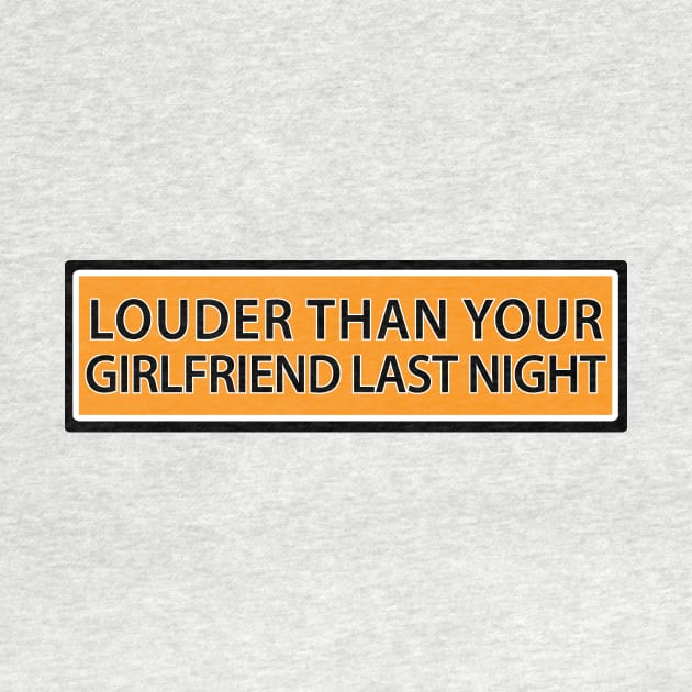 Louder than your girlfriend last night by Estudio3e